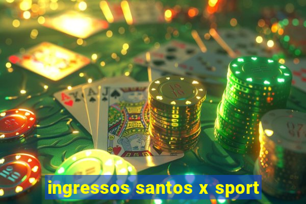 ingressos santos x sport